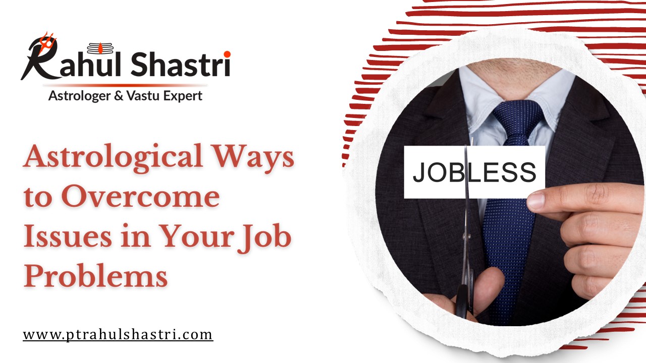 Astrological Ways to Overcome Issues in Your Job Problems