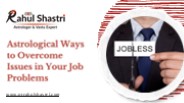 Astrological Ways to Overcome Issues in Your Job Problems