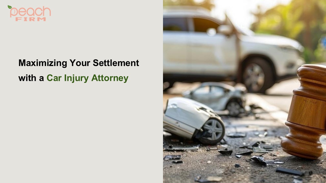 Maximizing Your Settlement with a Car Injury Attorney