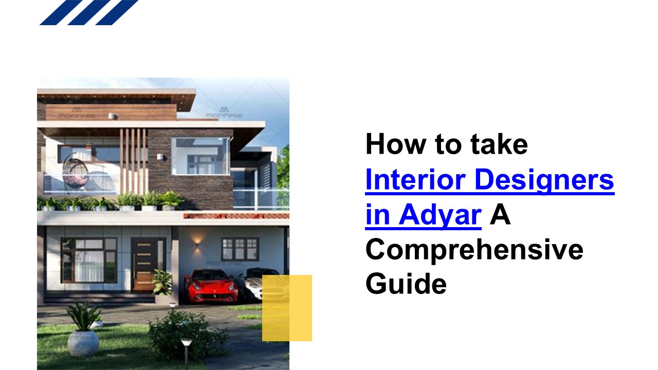 How to take Interior Designers in Adyar A Comprehensive Guide