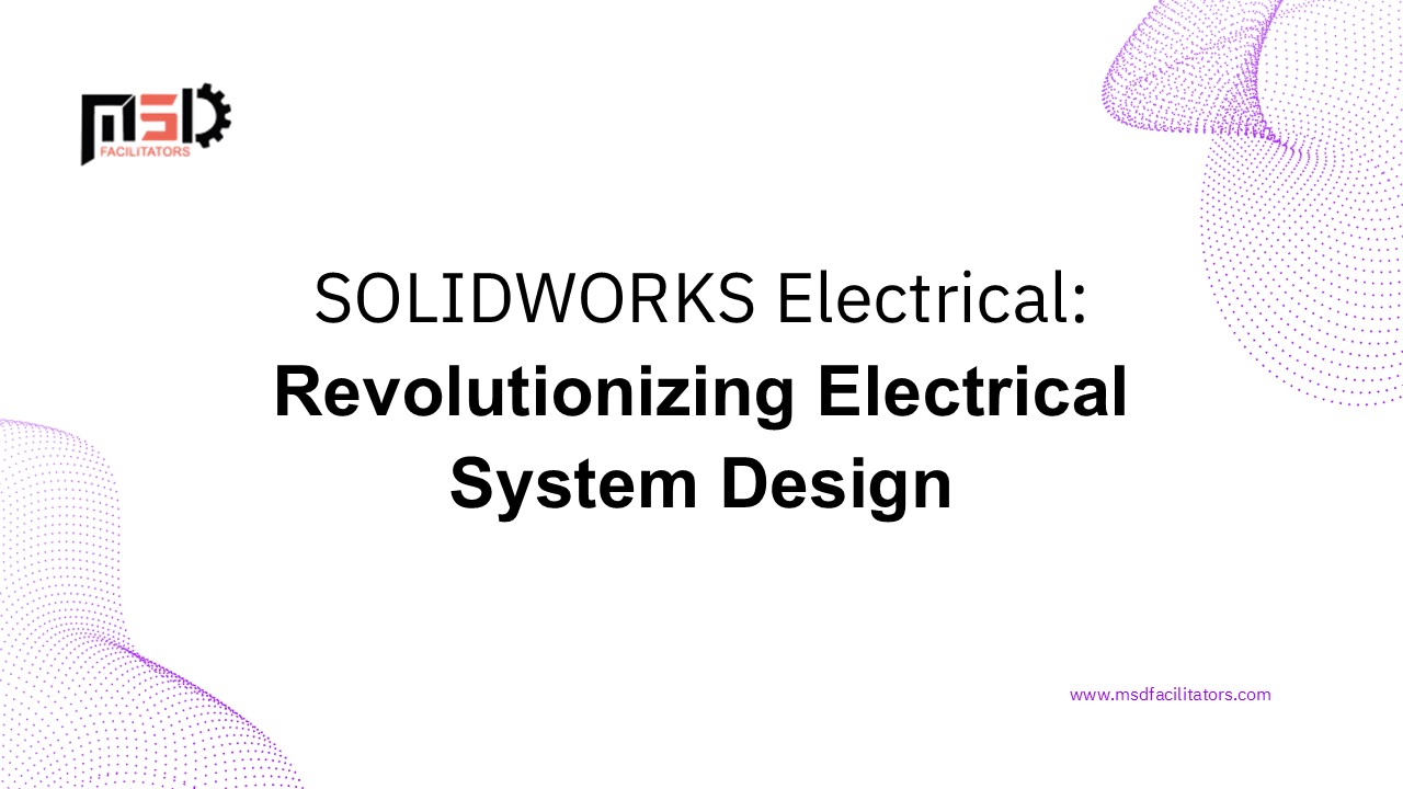 SOLIDWORKS Electrical: Revolutionizing Electrical System Design