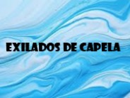 EXILADOS DE CAPELA