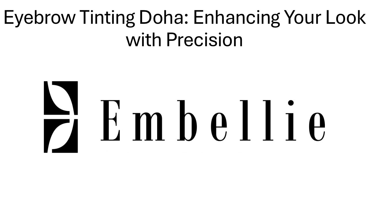 Eyebrow Tinting Doha: Enhancing Your Look with Precision