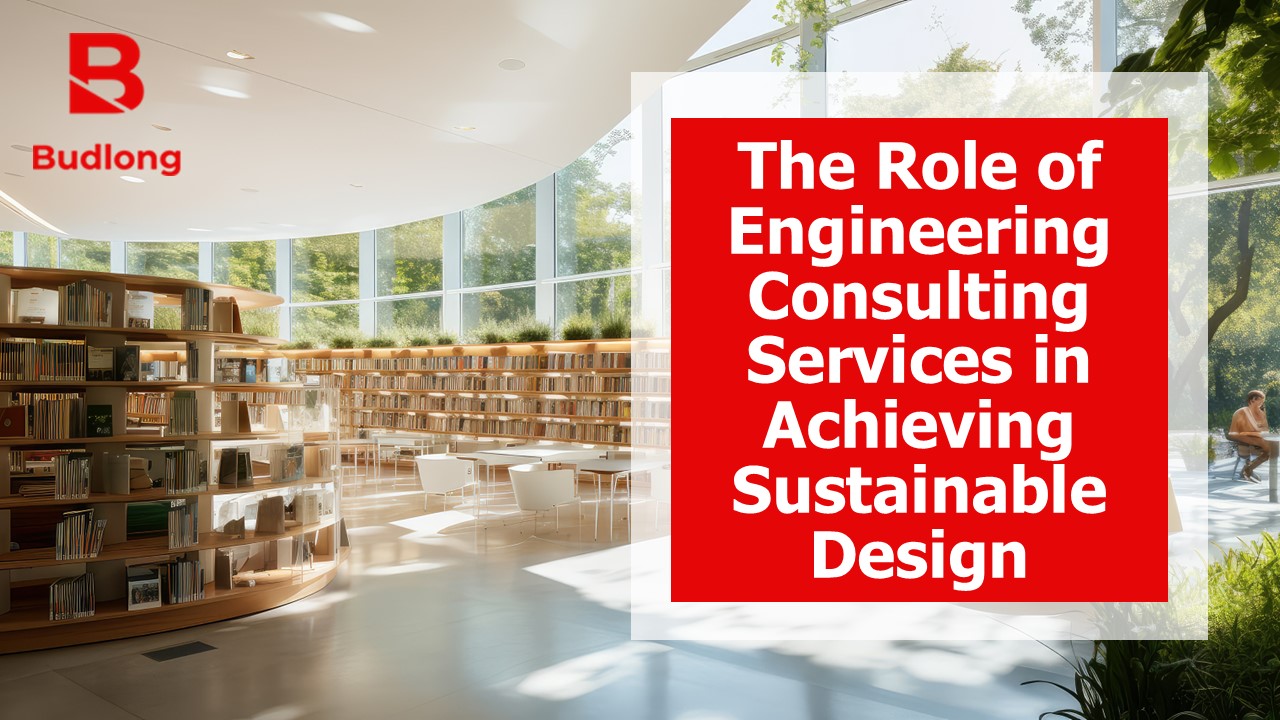 The Role of Engineering Consulting Services in Achieving Sustainable Design