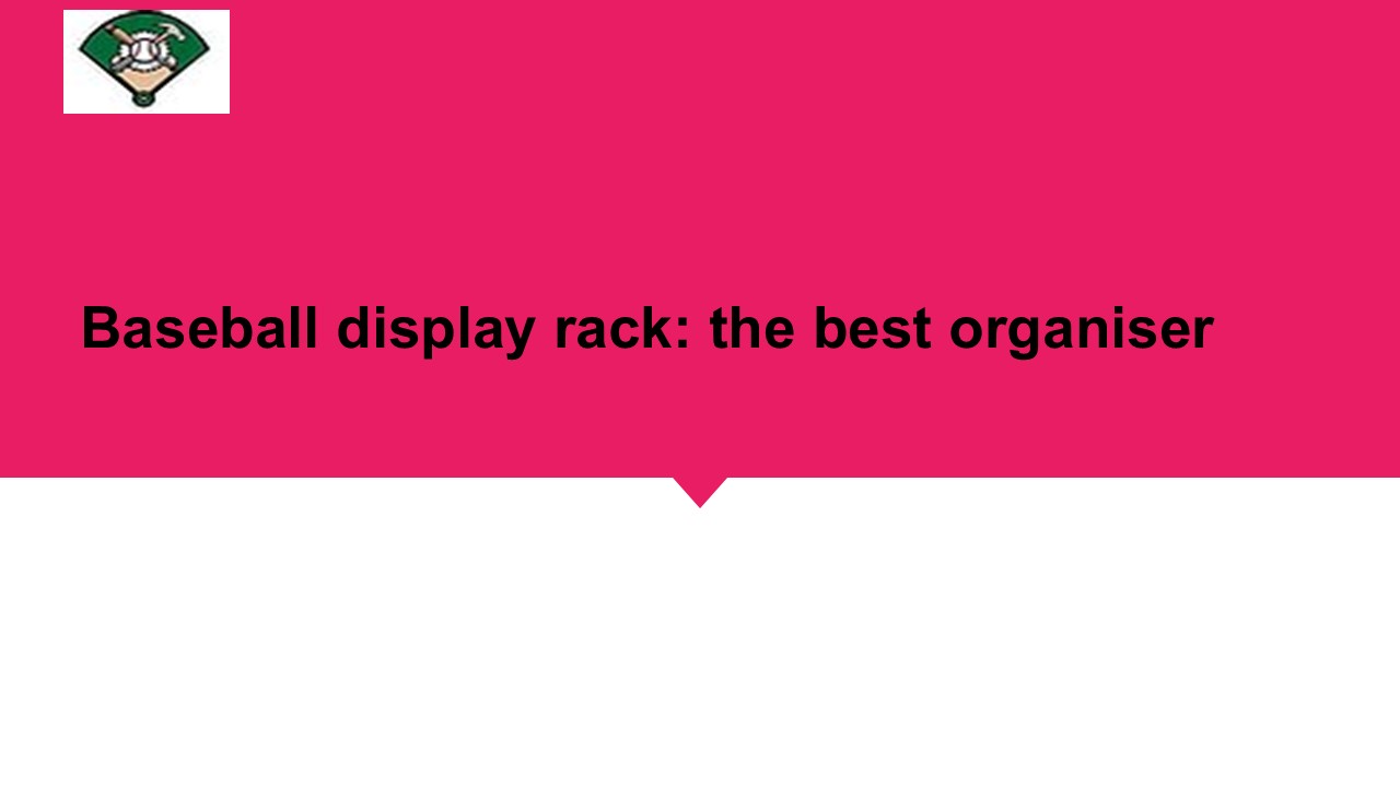 Baseball display rack: the best organiser