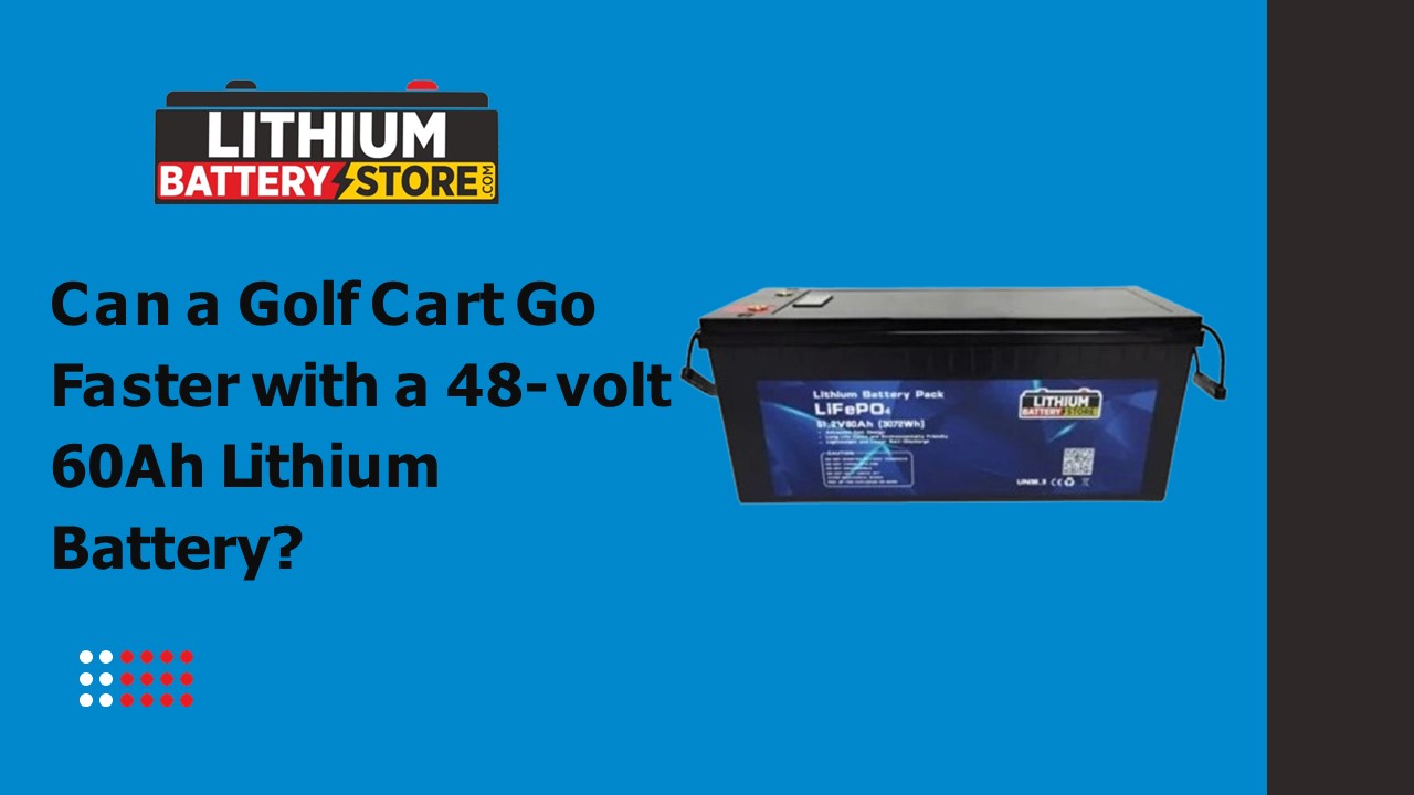 Can a Golf Cart Go Faster with a 48-volt 60Ah Lithium Battery?