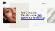 Age Gracefully: Transformative Skin Tightening Treatments