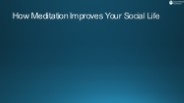 How Meditation Improves Your Social Life