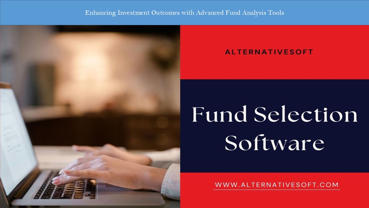 Enhancing Investment Outcomes with Advanced Fund Analysis Tools