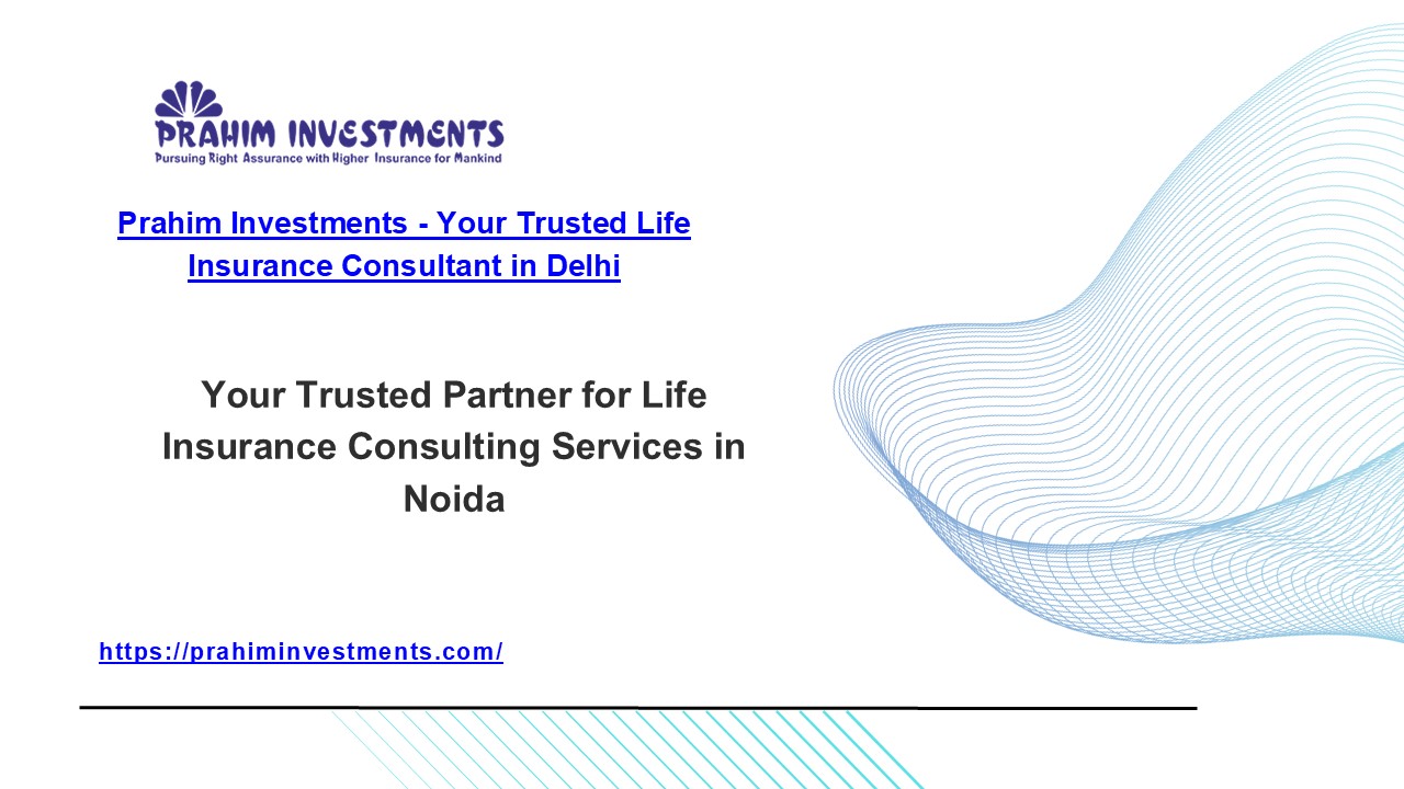 Expert Life Insurance Consultant in Delhi - Prahim Investments