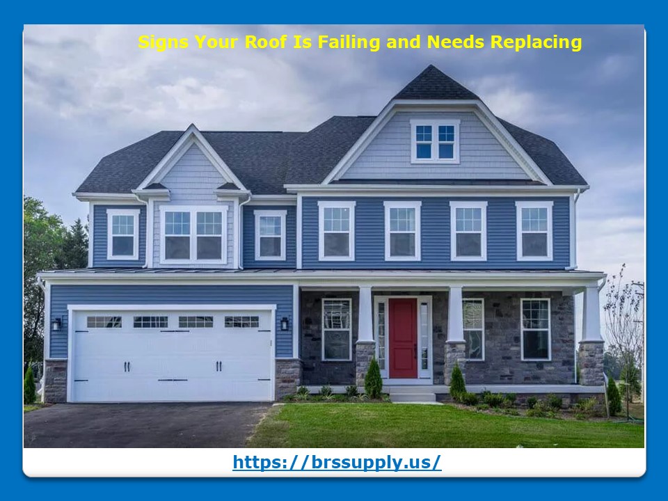 Signs Your Roof Is Failing and Needs Replacing