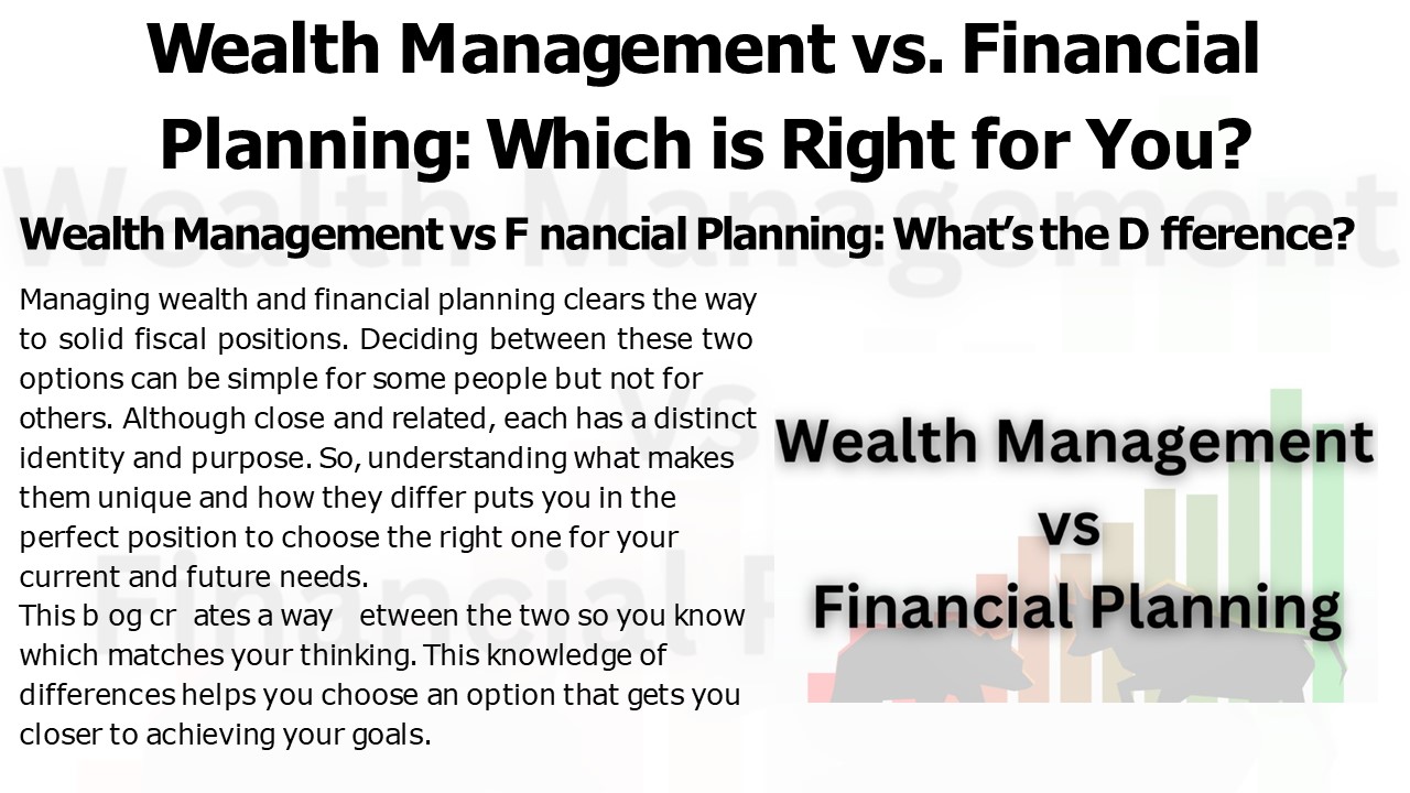Wealth Management vs. Financial Planning Which is Right for You