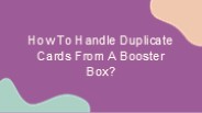 How To Handle Duplicate Cards From A Booster Box?