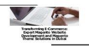 Magento Website Development and Magento Theme Solutions in Dubai