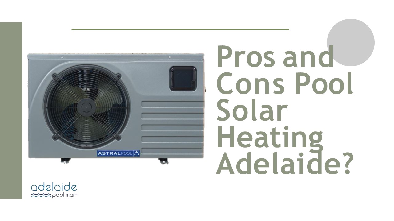 Pros and Cons Pool Solar Heating Adelaide?