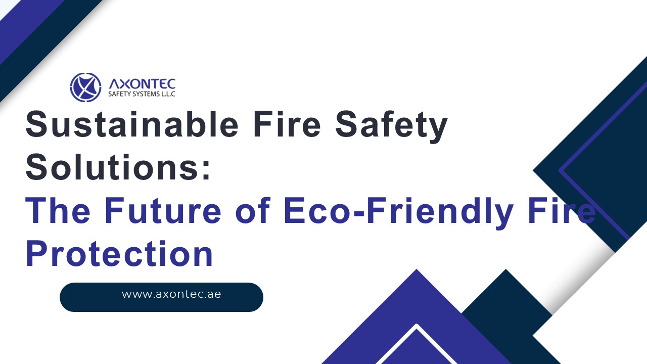 Sustainable Fire Safety Solutions:  The Future of Eco-Friendly Fire Protection