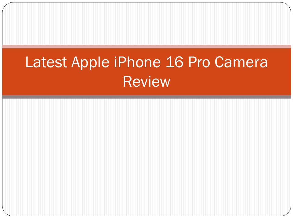 Latest Apple iPhone 16 Pro Camera Review