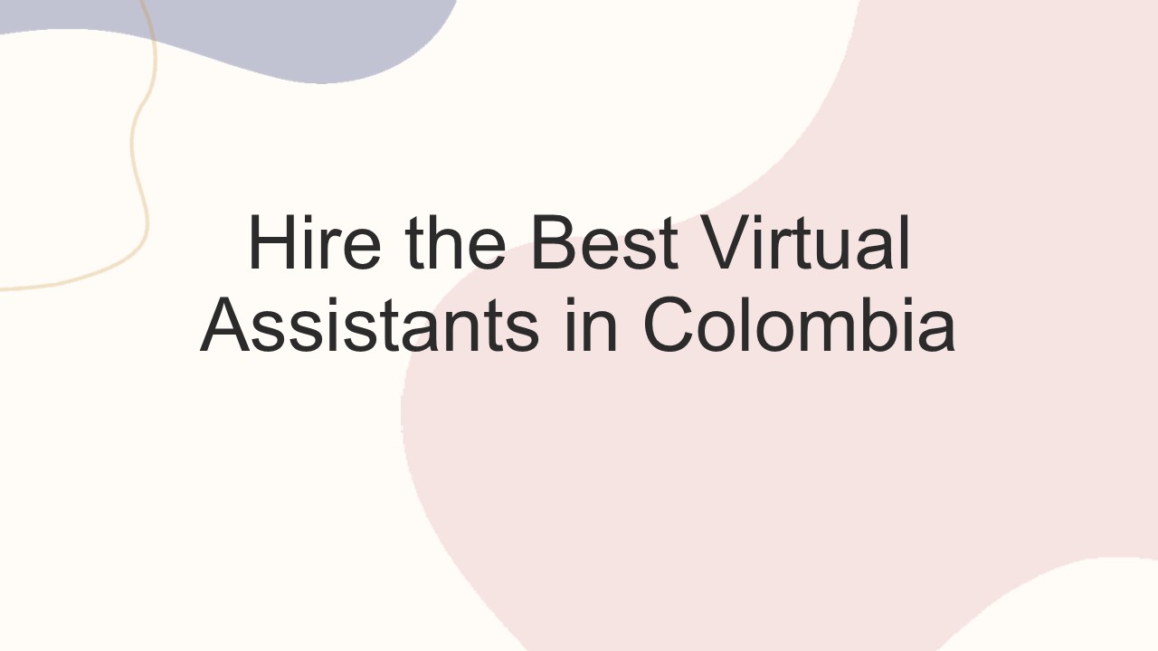 Hire the Best Virtual Assistants in Colombia