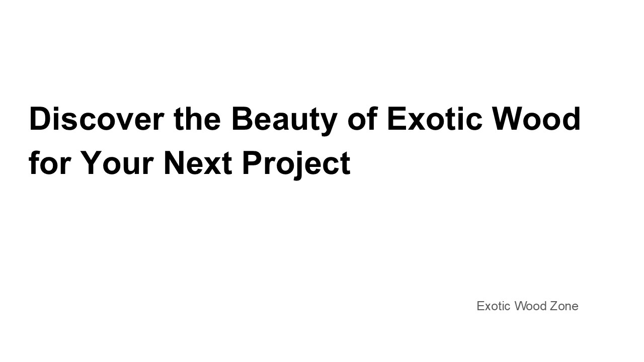 Discover the Beauty of Exotic Wood for Your Next Project