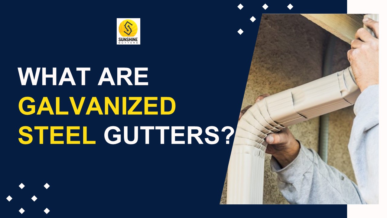 What are Galvanized Steel Gutters?