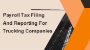 Payroll Tax Filing And Reporting For Trucking Companies