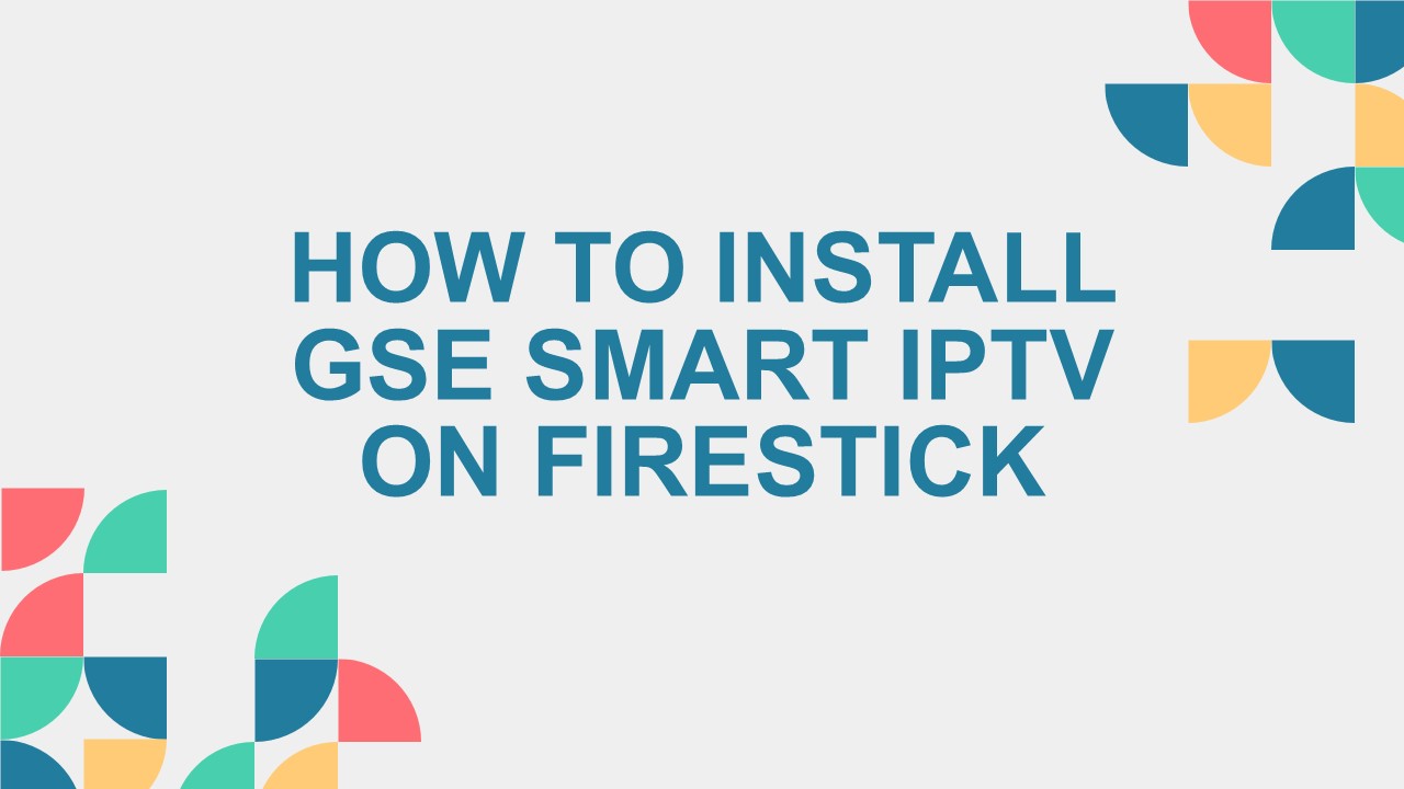 How to Install GSE Smart IPTV on FireStick