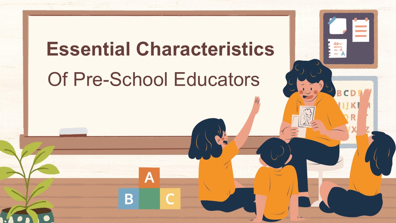 Essential Characteristics of Preschool Educators