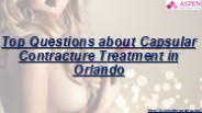 Top Questions about Capsular Contracture Treatment in Orlando