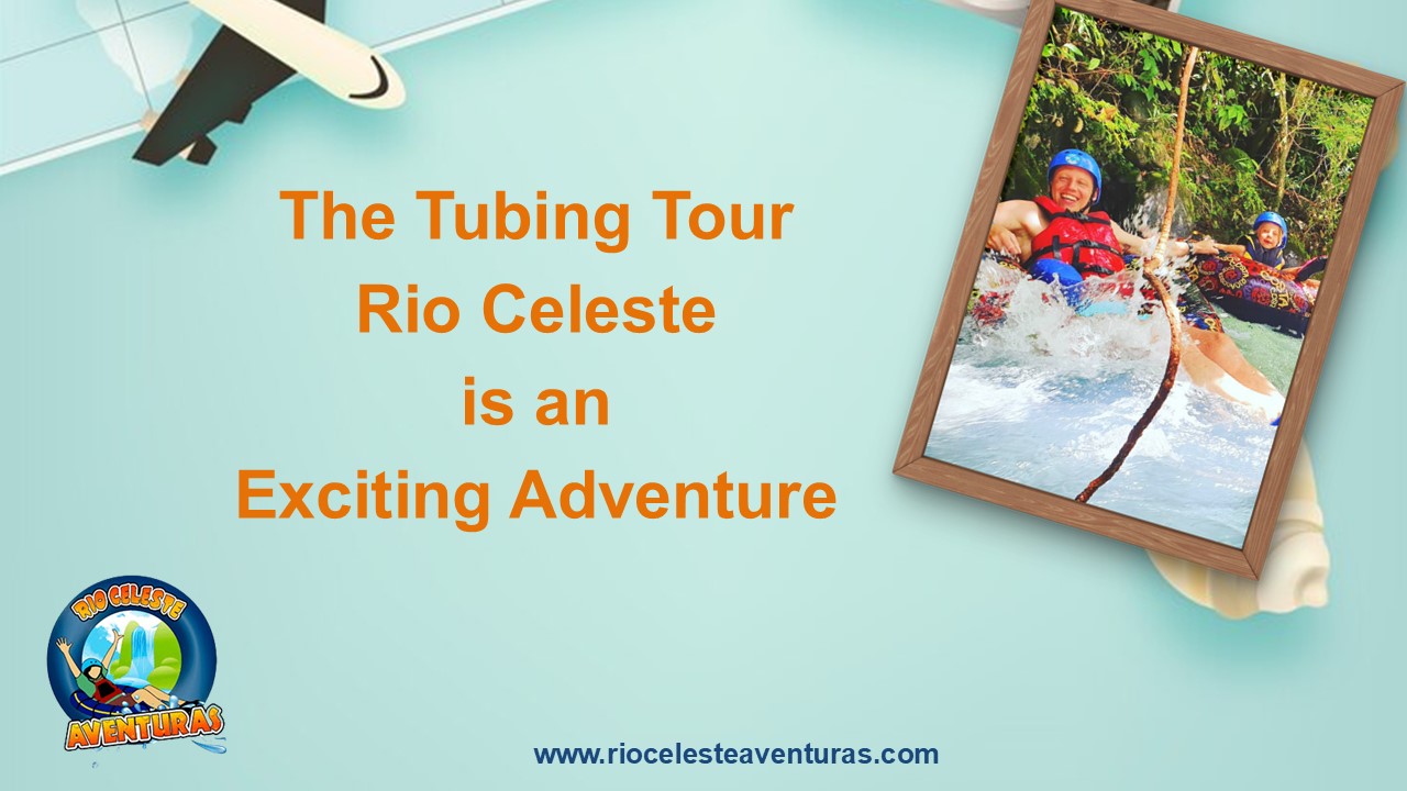 The Tubing Tour Rio Celeste is an Exciting Adventure