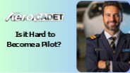 Is it Hard to Become a Pilot?