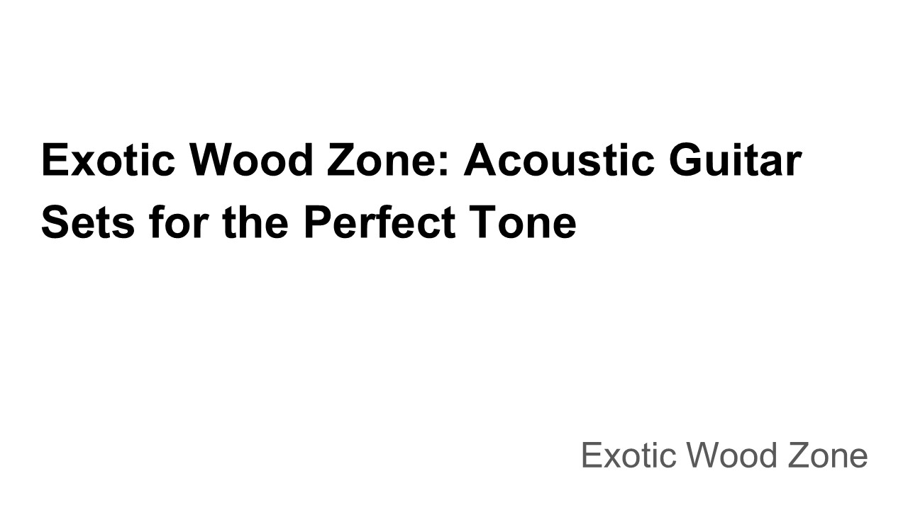 Exotic Wood Zone: Acoustic Guitar Sets for the Perfect Tone