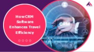 How CRM Software Enhances Travel Agency Efficiency