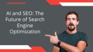 AI and SEO: The Future of Search Engine Optimization