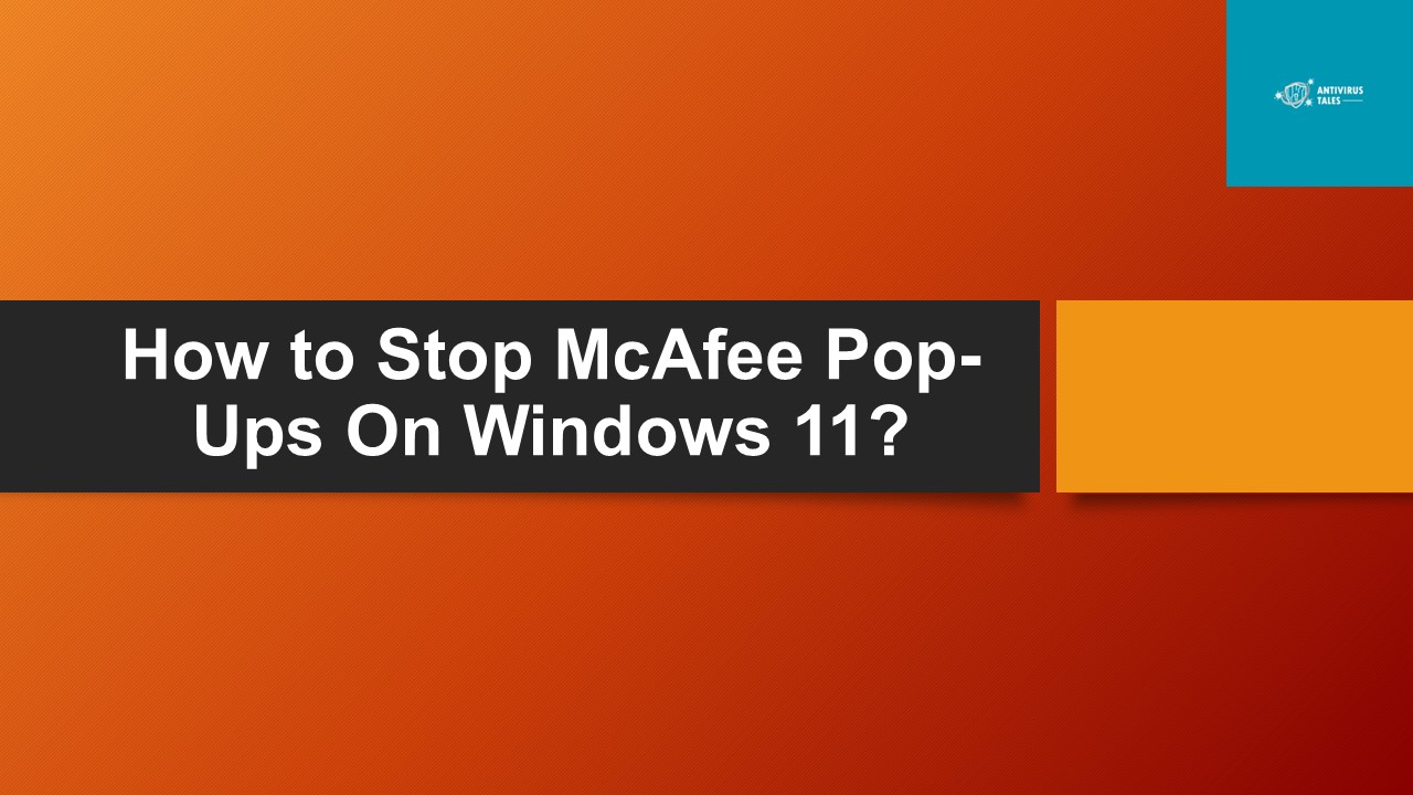 How to Stop McAfee Pop-Ups On Windows 11?