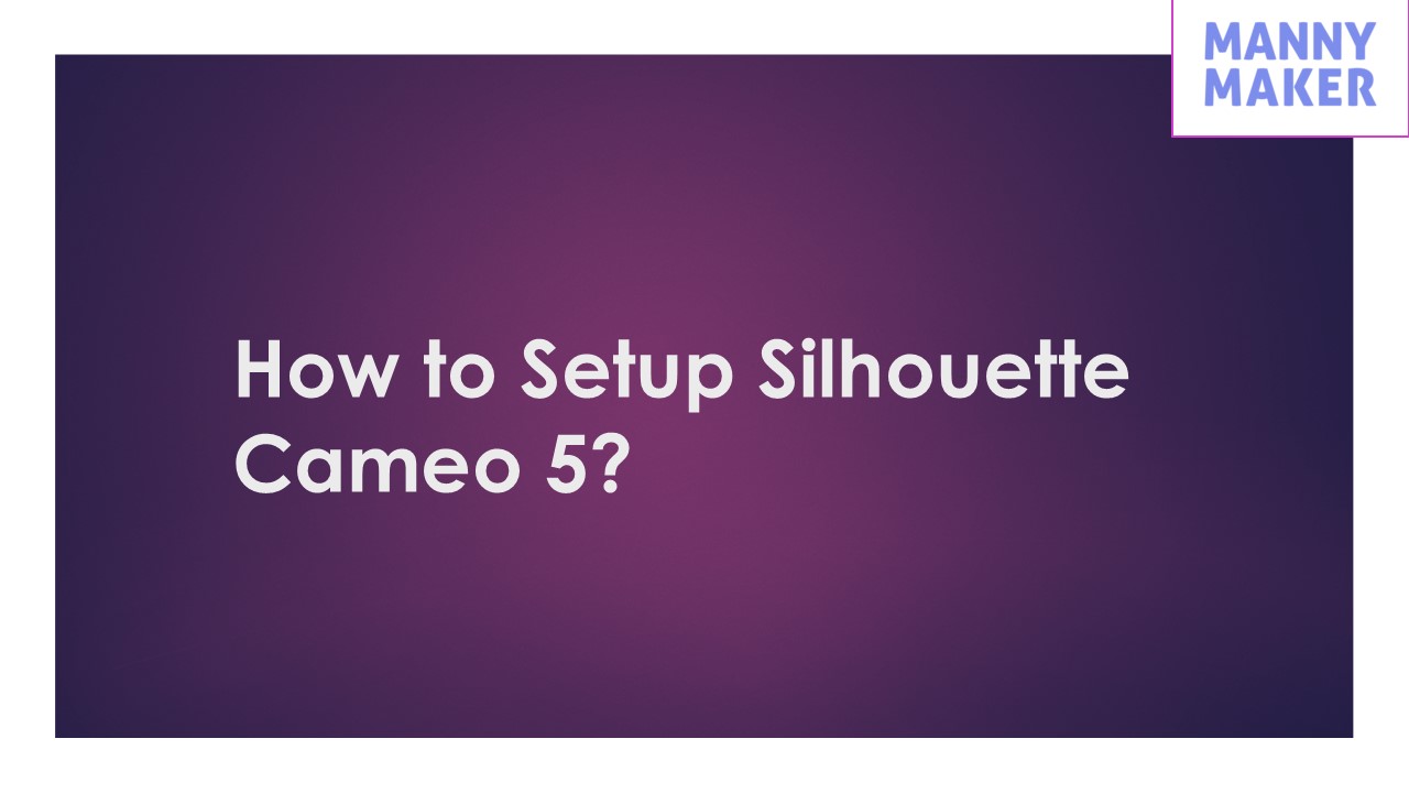 How to Setup Silhouette Cameo 5