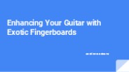Enhancing Your Guitar with Exotic Fingerboards