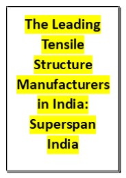 The Leading Tensile Structure Manufacturers in India: Superspan India