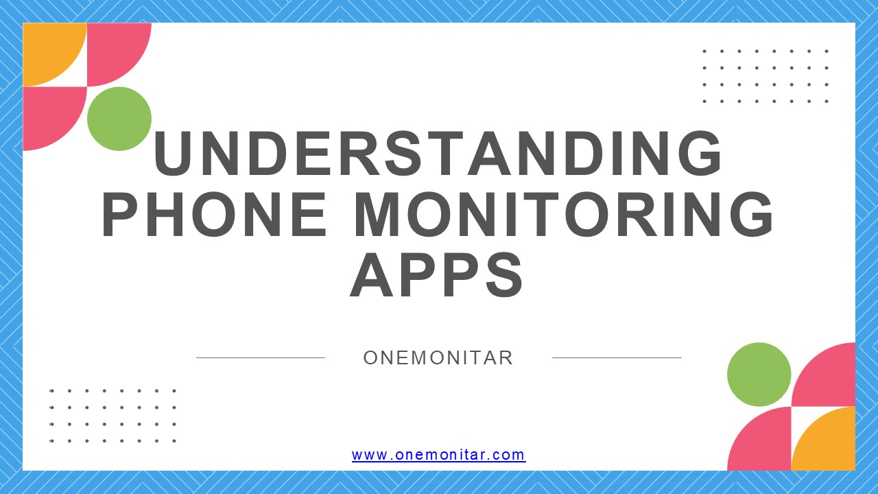 Understanding Phone Monitoring Apps - ONEMONITAR