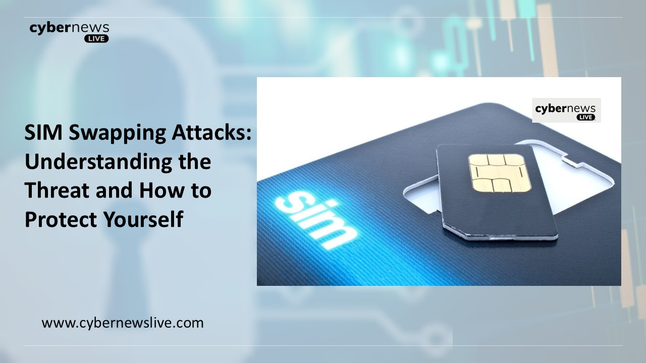 SIM Swapping Attacks: Understanding the Threat and How to Protect Yoursel