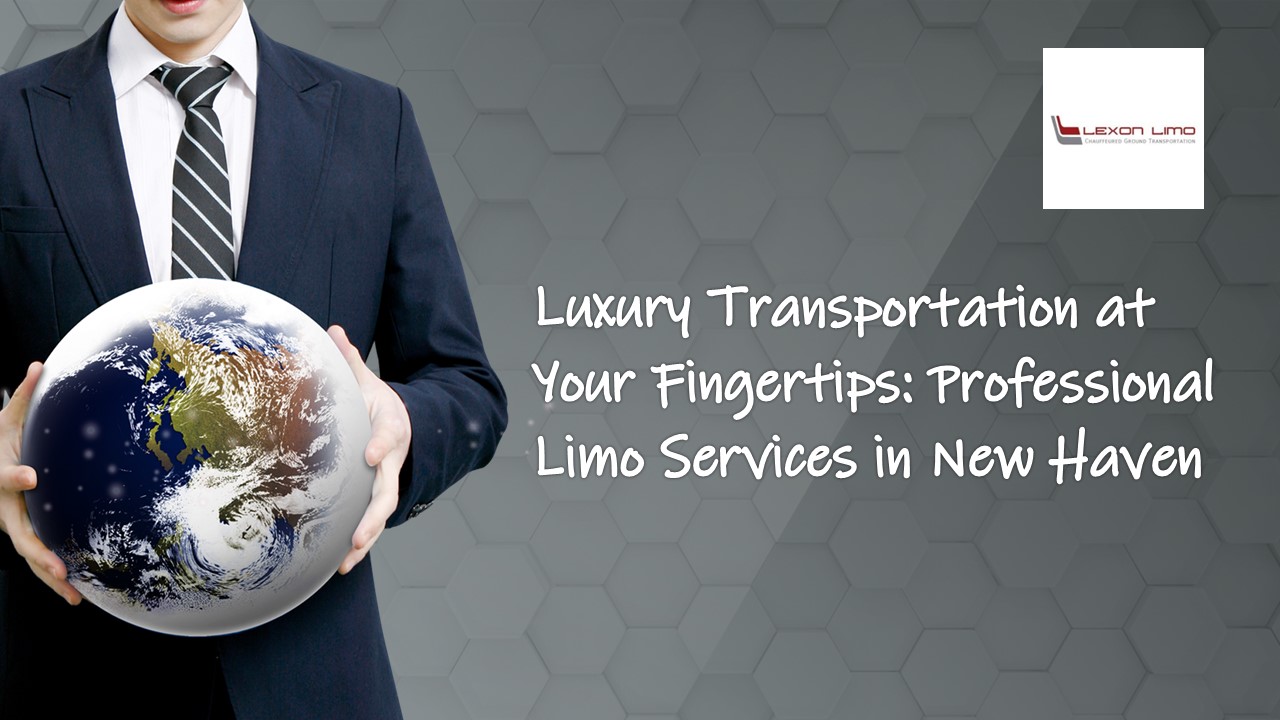 Luxury Transportation at Your Fingertips: Professional Limo Services in New Haven