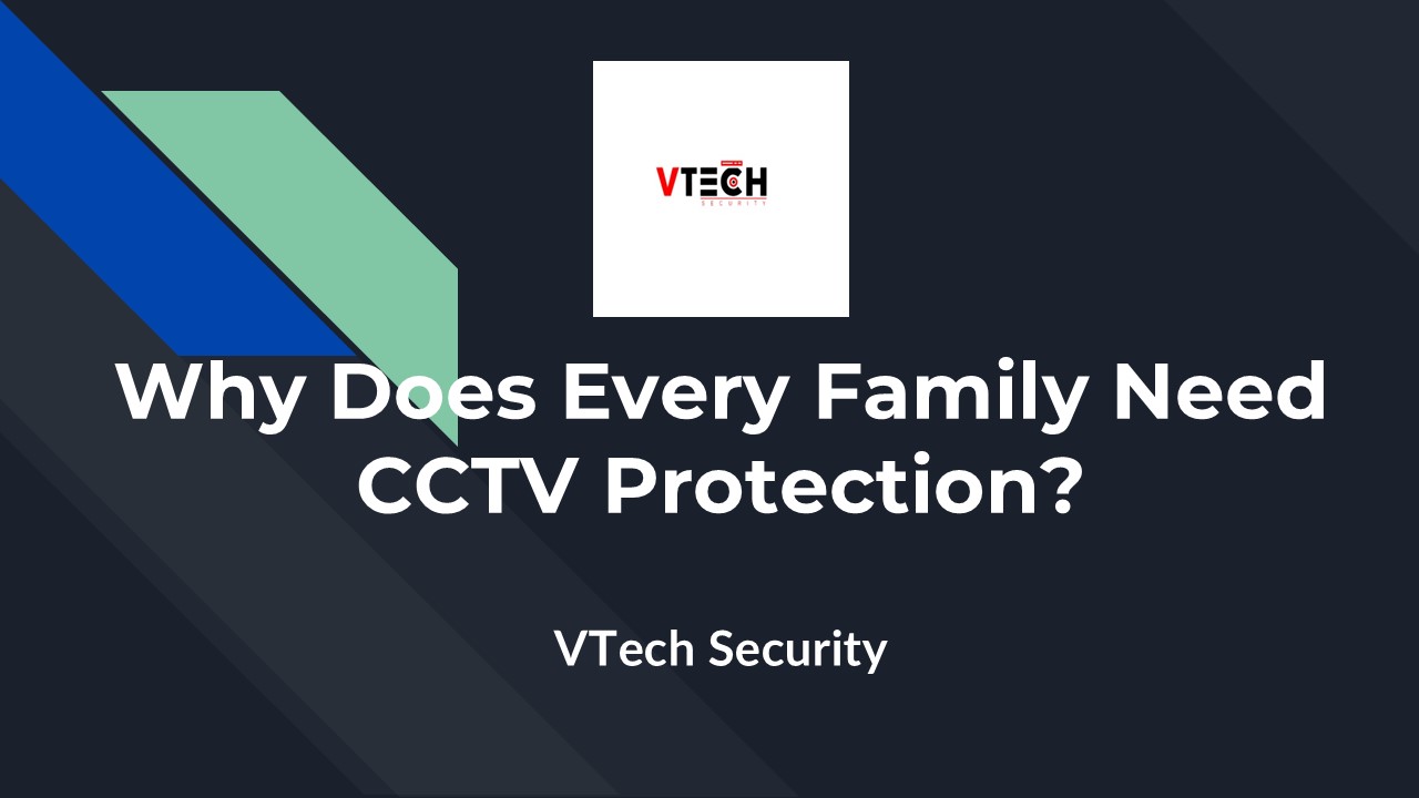 Why Does Every Family Need CCTV Protection?