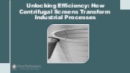 Unlocking Efficiency: How Centrifugal Screens Transform Industrial Processes
