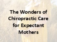 The Wonders of Chiropractic Care for Expectant Mothers