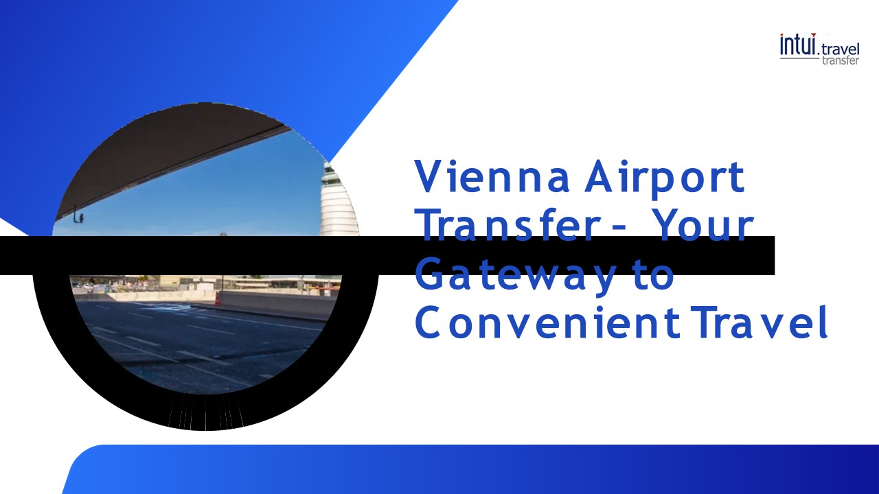 Vienna Airport Transfer – Your Gateway to Convenient Travel