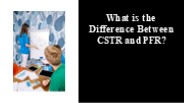 What is the Difference Between CSTR and PFR?