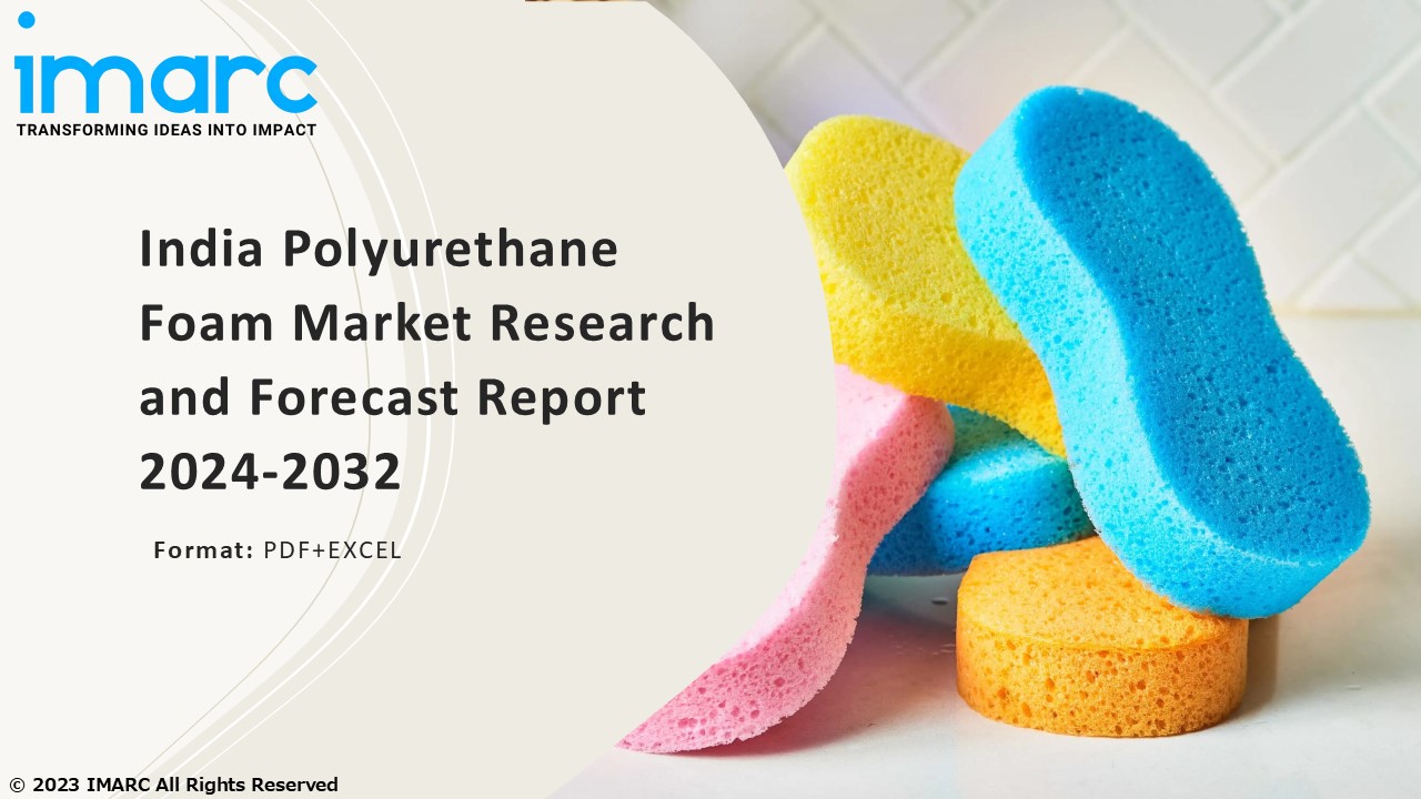 India Polyurethane Foam Market Growth, Demand and Challenges of the Key Industry Players 2024-2032