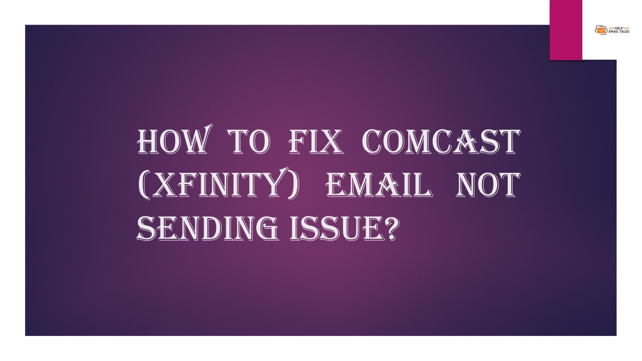 How to Fix Comcast (Xfinity) Email Not Sending Issue?