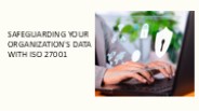 Safeguarding Your Organization's Data with ISO 27001