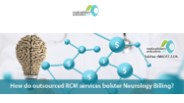 How to Outsourced RCM Services Bolster Neurology Billing