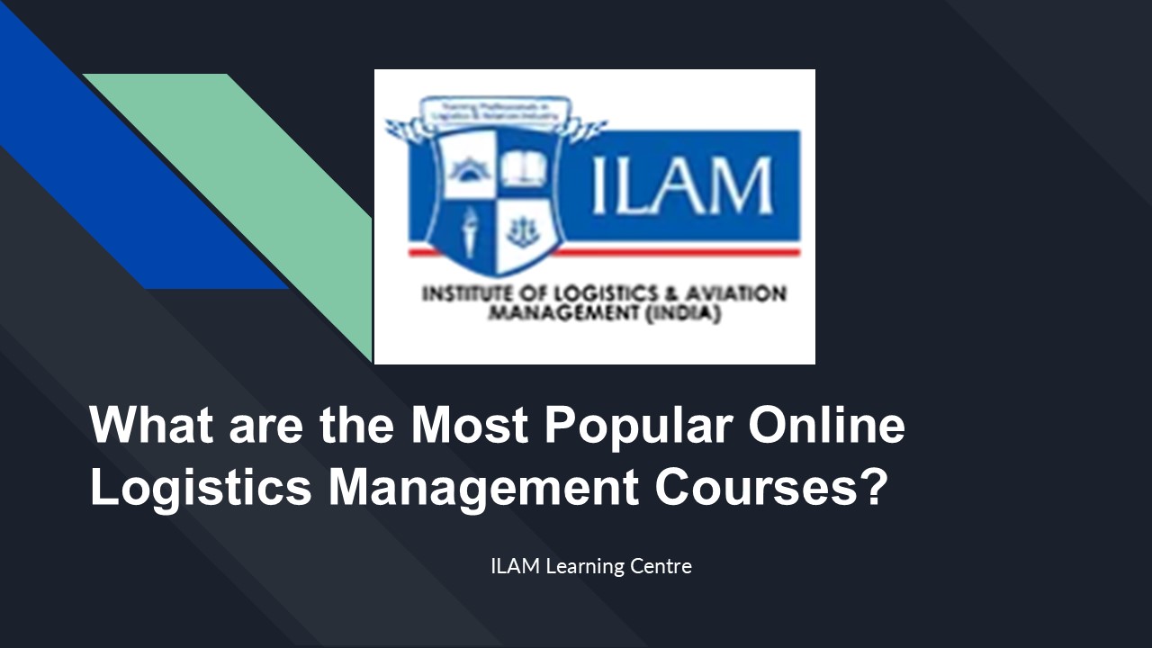 What are the Most Popular Online Logistics Management Courses?